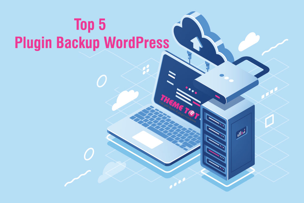 Top 5 Plugin Backup WordPress tốt nhất